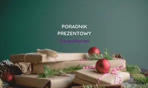 Nie wiesz, co kupić na prezent na Święta? Oto najlepsze pomysły